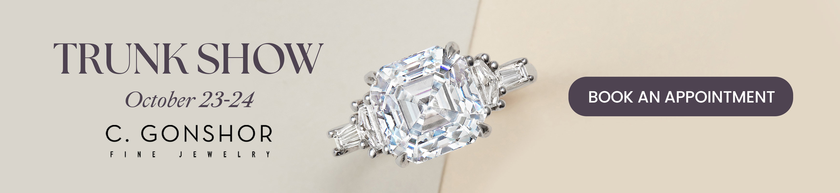 Diamonds Direct C. Gonshor Trunk Show October 23-24.
